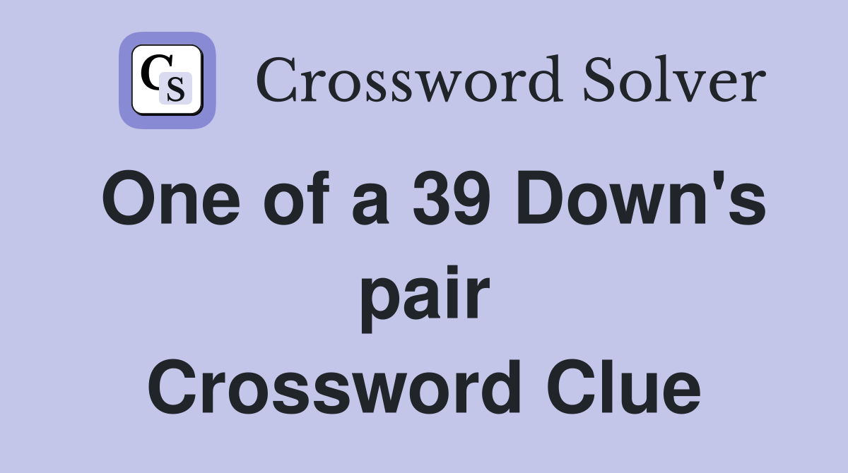 One of a 39 Down's pair Crossword Clue