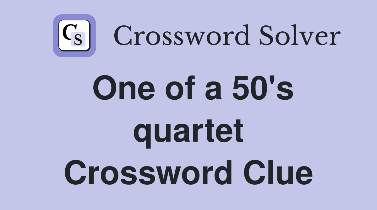 One of a 50's quartet Crossword Clue