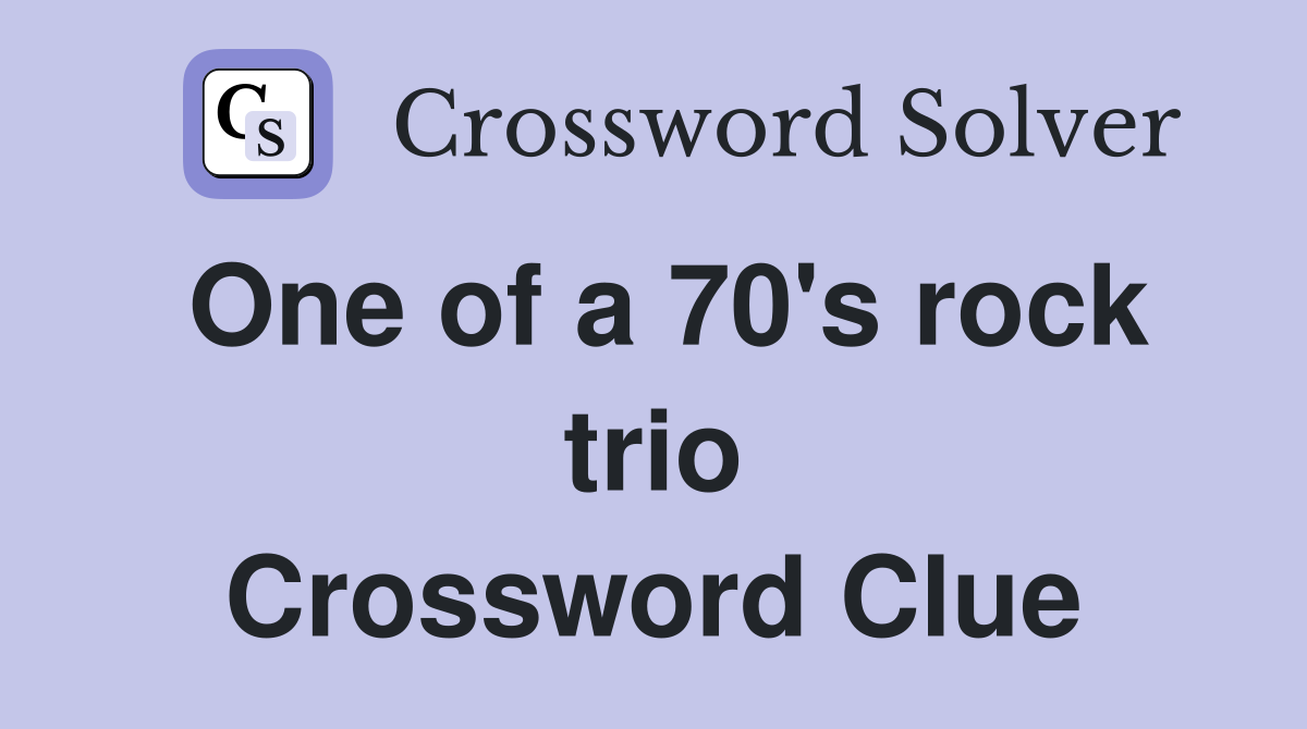 One of a 70's rock trio Crossword Clue
