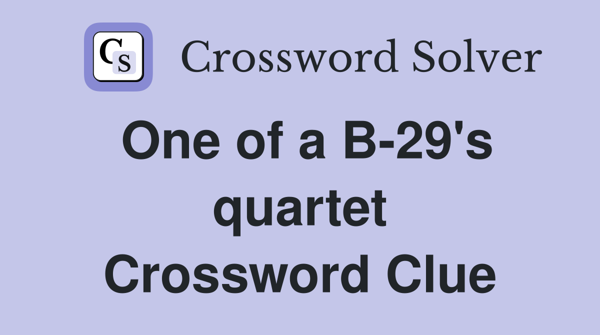 One of a B-29's quartet Crossword Clue