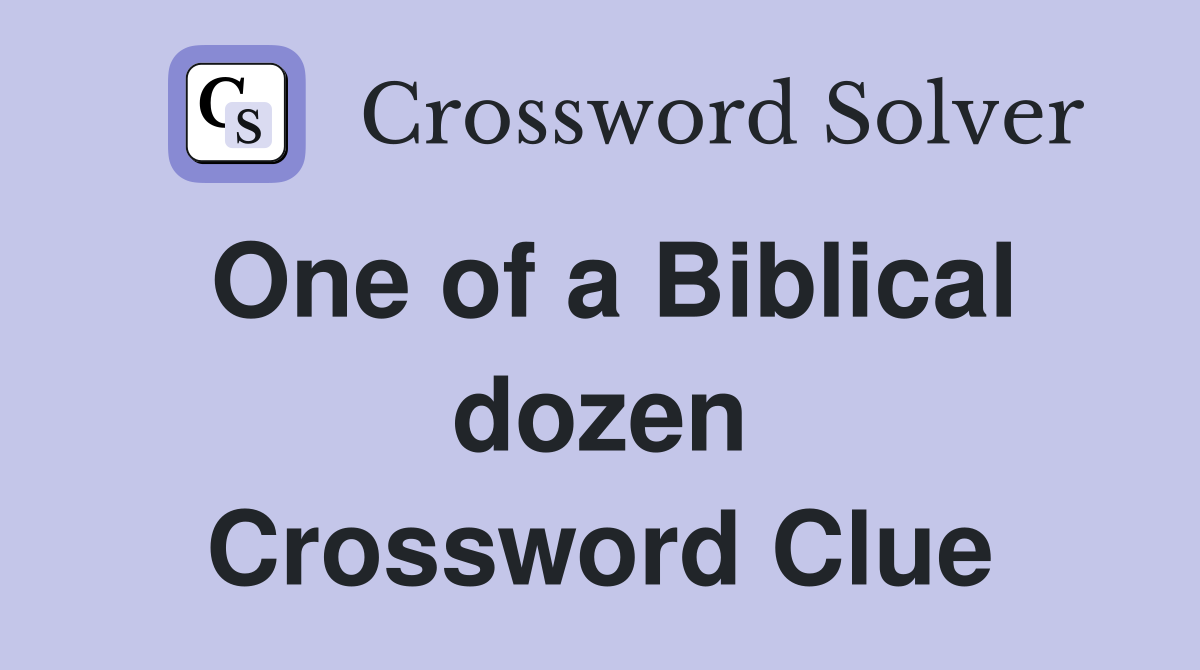 One of a Biblical dozen Crossword Clue
