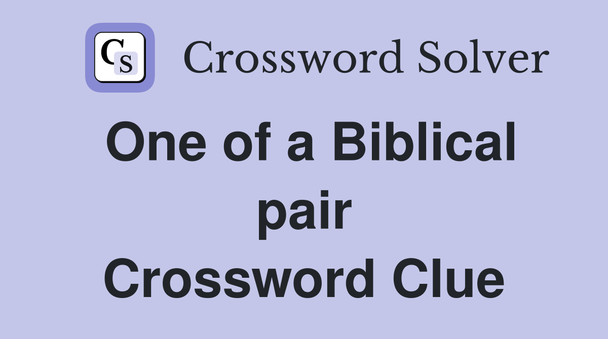 One of a Biblical pair Crossword Clue