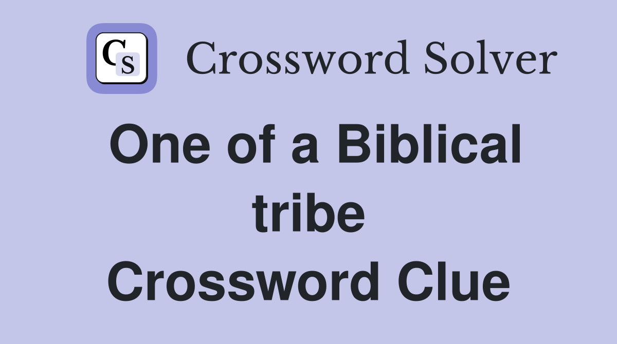 One of a Biblical tribe Crossword Clue