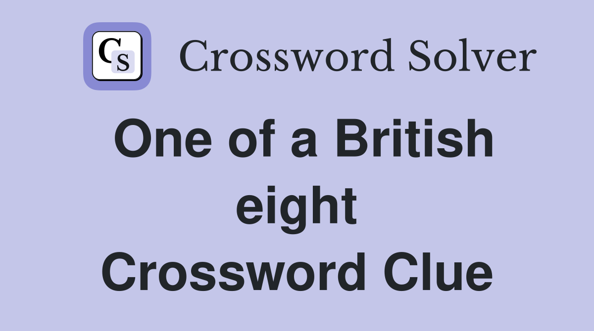 One of a British eight Crossword Clue