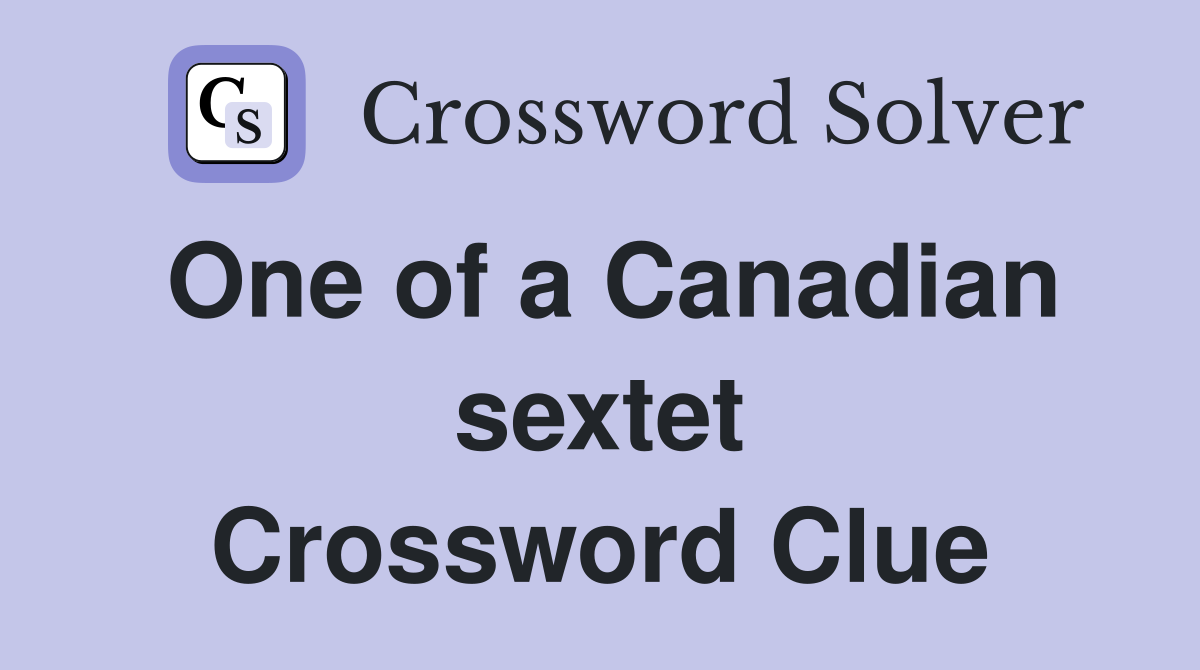 One of a Canadian sextet Crossword Clue