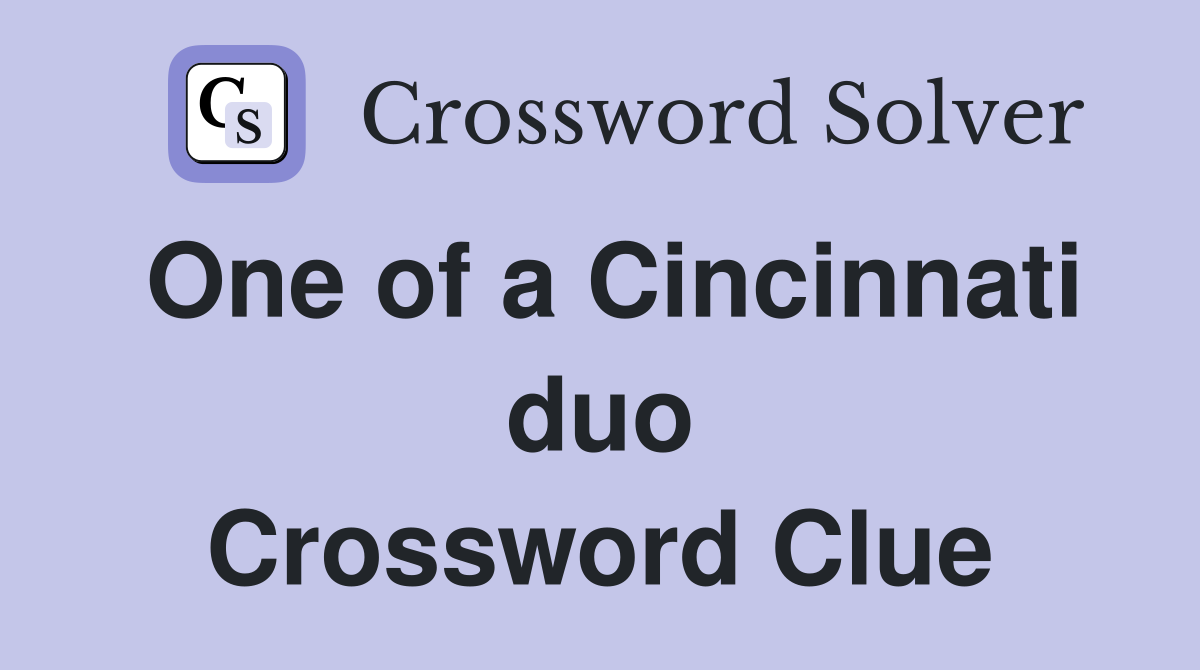 One of a Cincinnati duo Crossword Clue