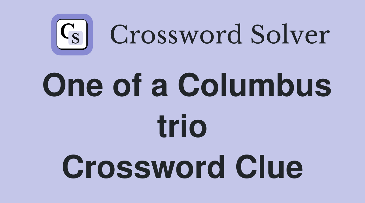 One of a Columbus trio Crossword Clue