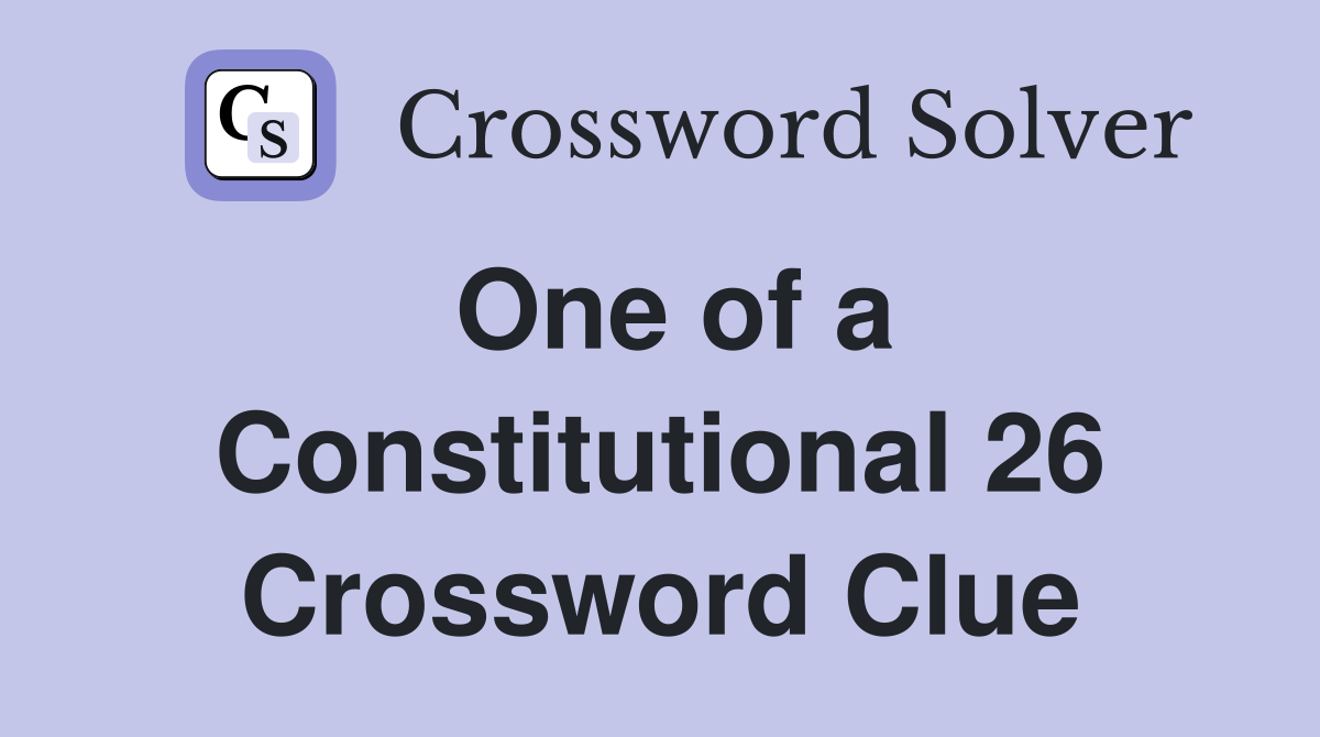 One of a Constitutional 26 Crossword Clue