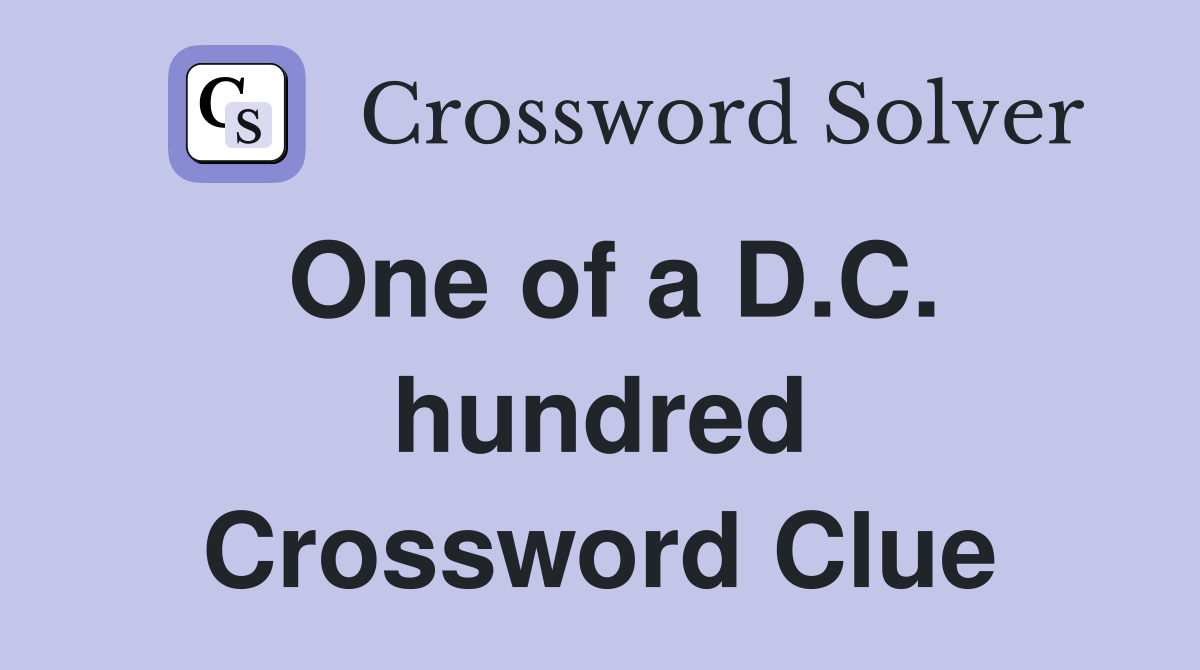 One of a D.C. hundred Crossword Clue