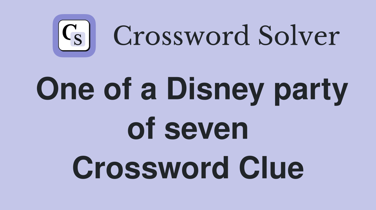 One of a Disney party of seven Crossword Clue