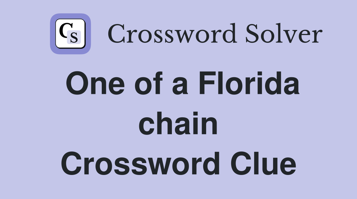 One of a Florida chain Crossword Clue