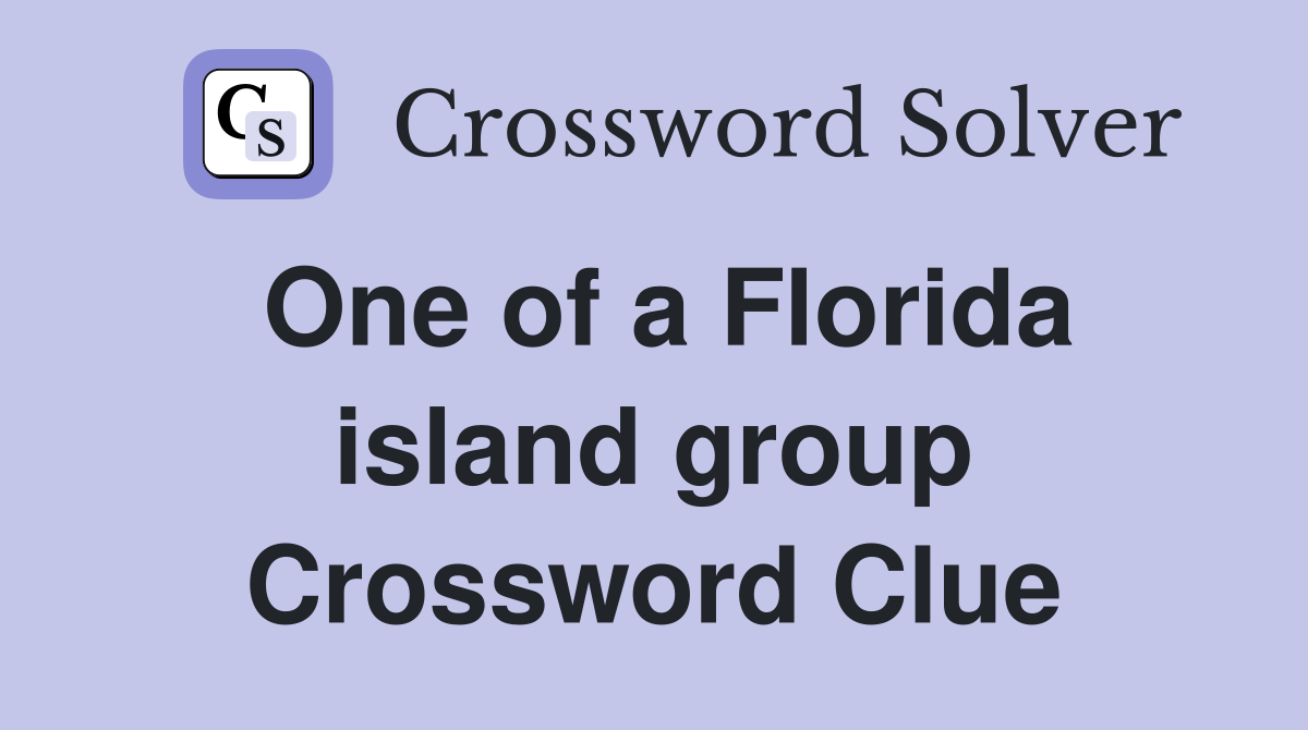 One of a Florida island group Crossword Clue