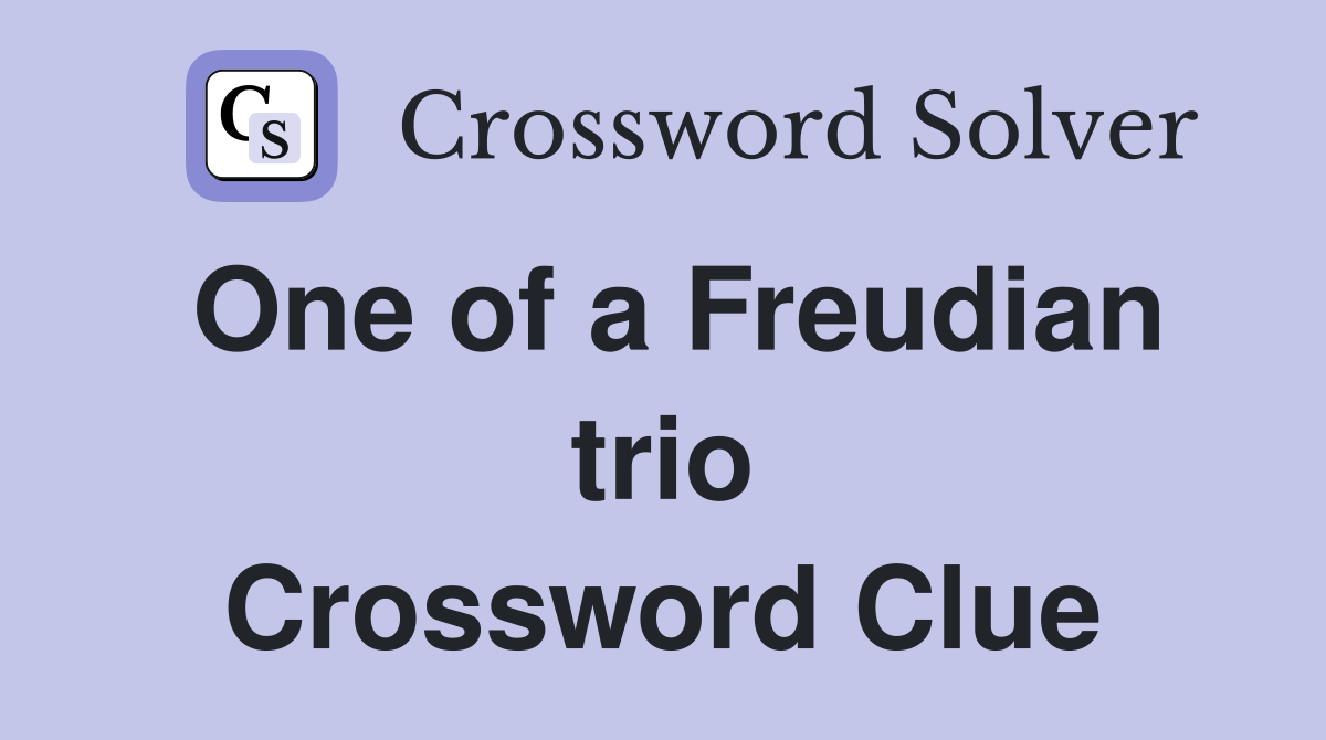 One of a Freudian trio Crossword Clue