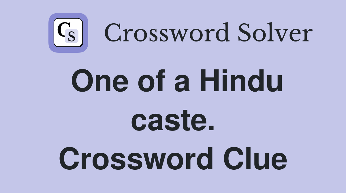 One of a Hindu caste. Crossword Clue