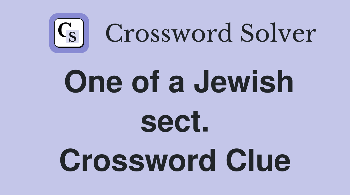 One of a Jewish sect. Crossword Clue