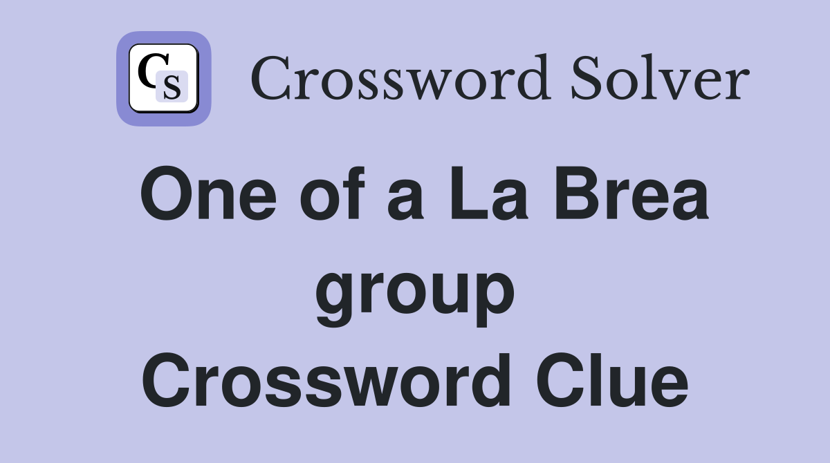 One of a La Brea group Crossword Clue