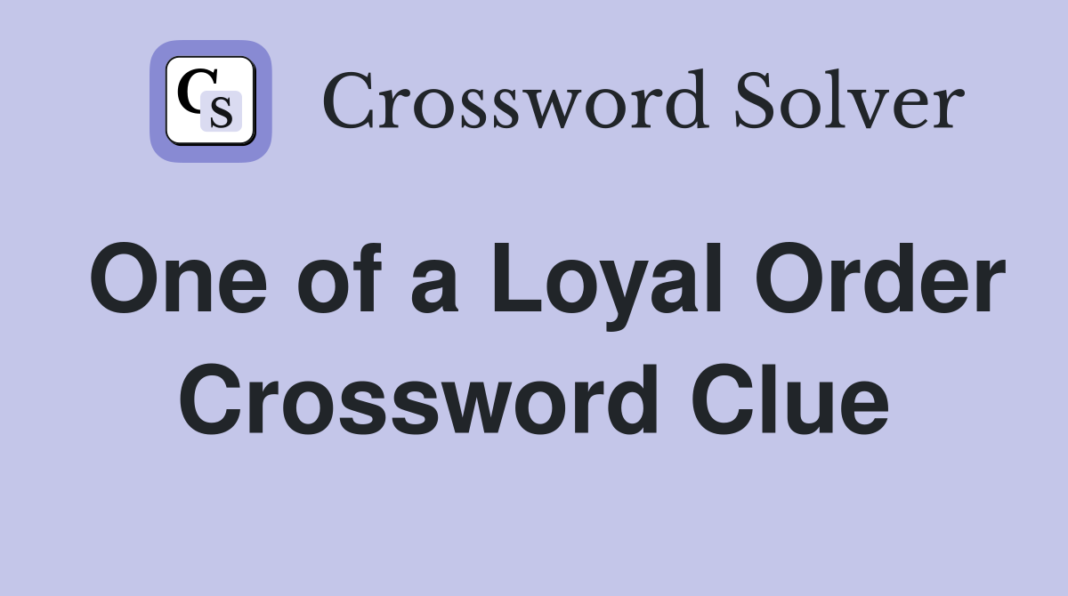 One of a Loyal Order Crossword Clue