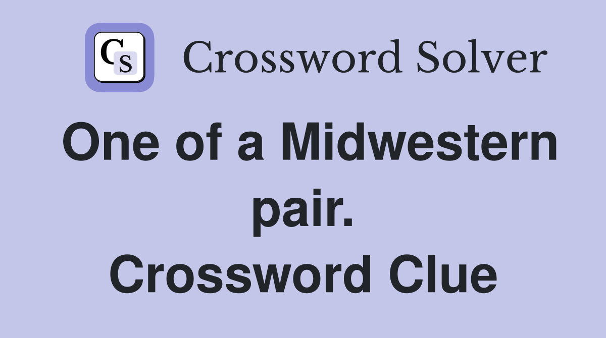 One of a Midwestern pair. Crossword Clue