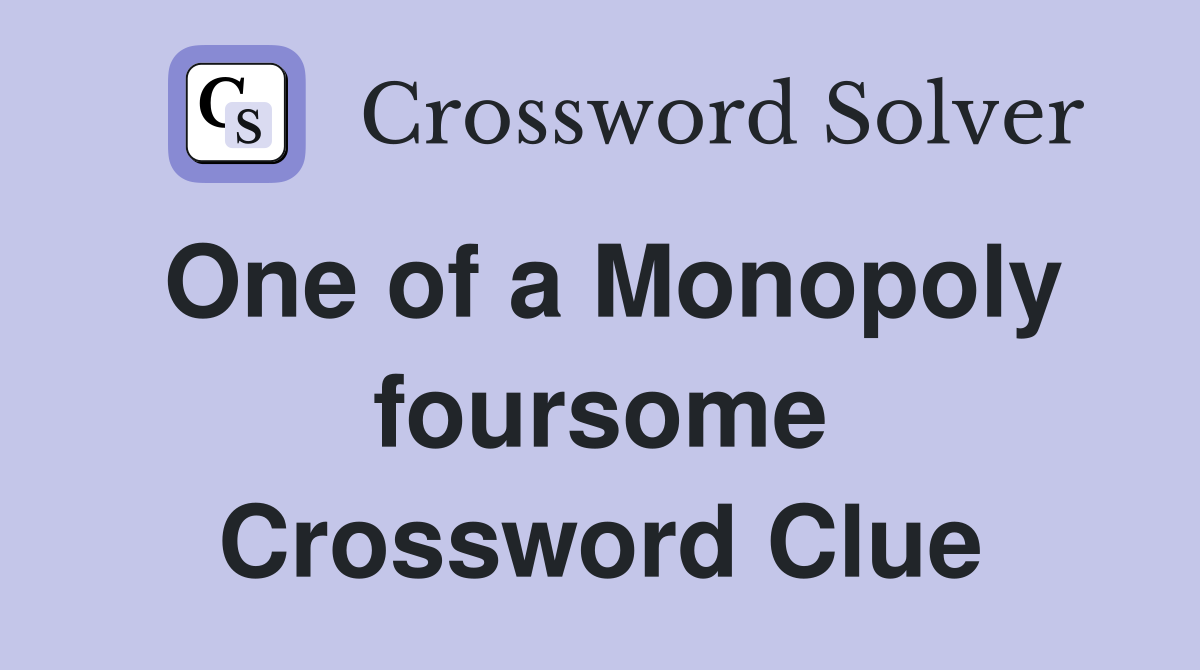 One of a Monopoly foursome Crossword Clue