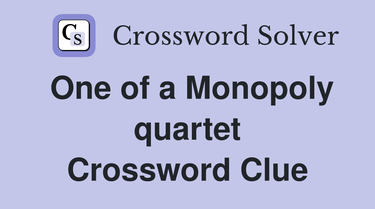 One of a Monopoly quartet Crossword Clue