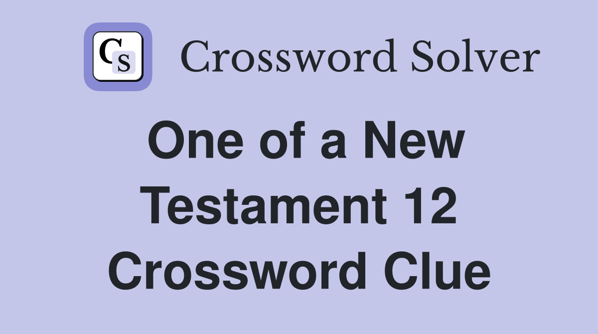 One of a New Testament 12 Crossword Clue