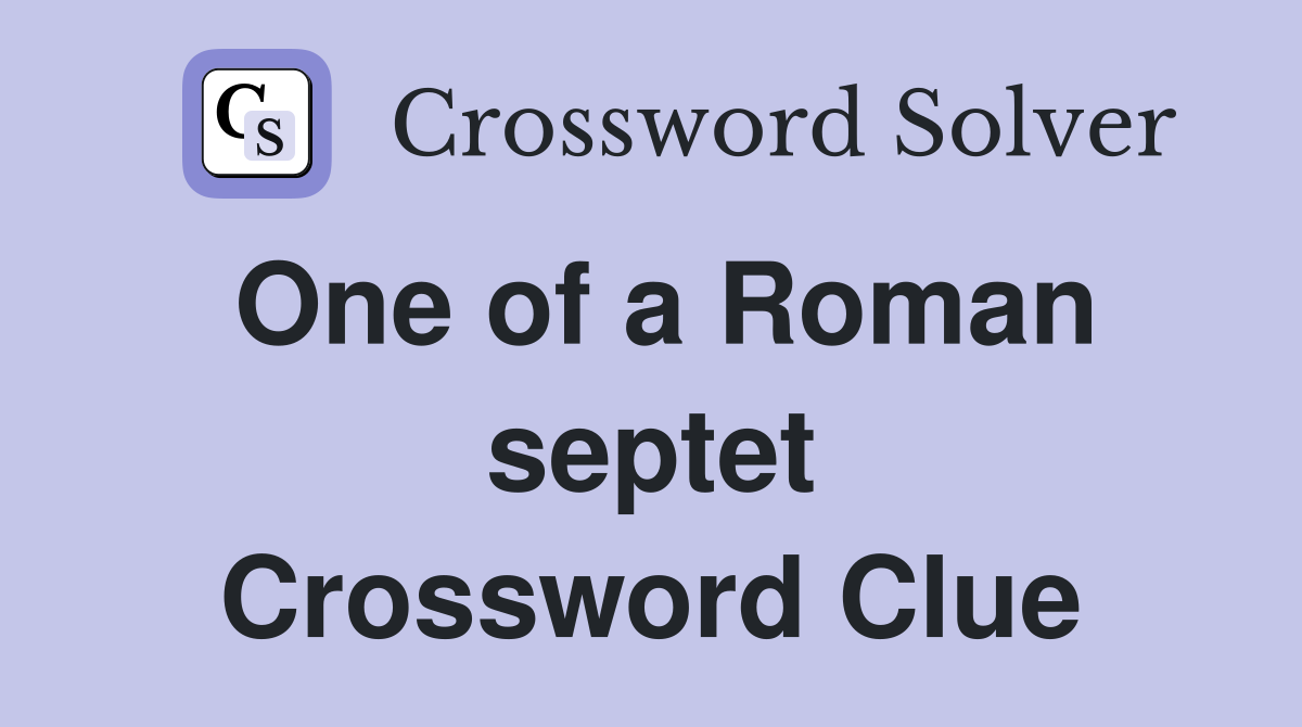 One of a Roman septet Crossword Clue