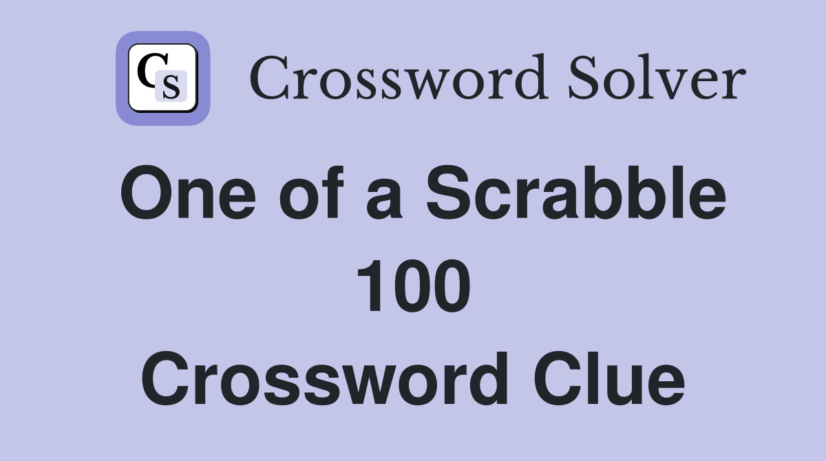 One of a Scrabble 100 Crossword Clue