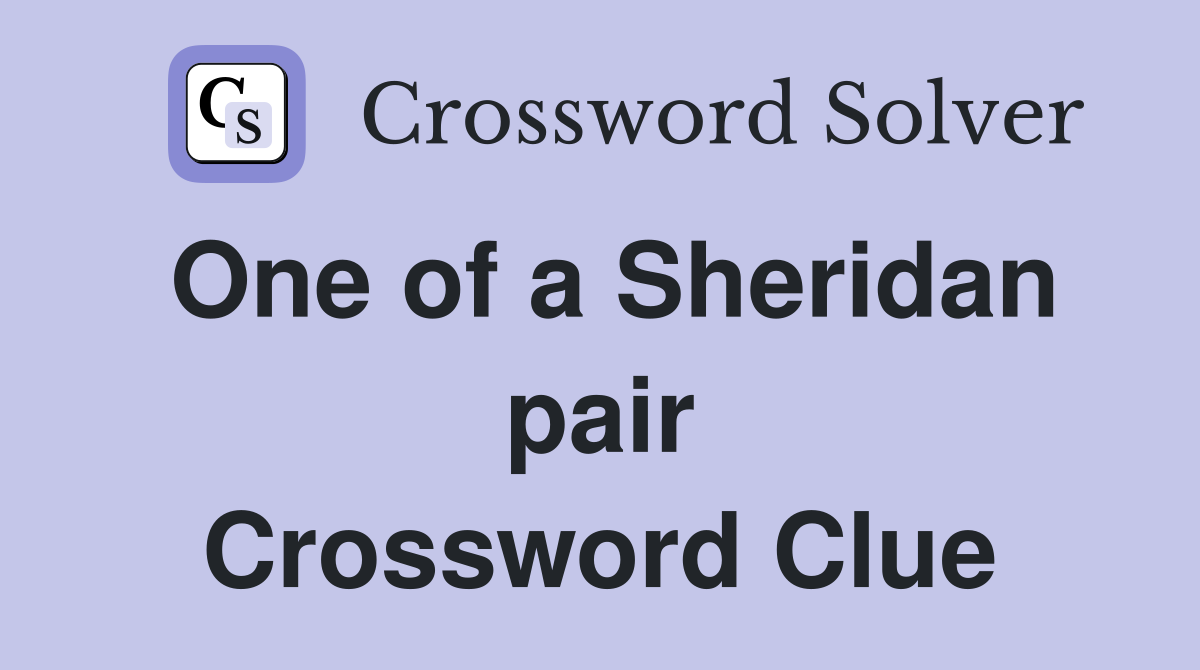 One of a Sheridan pair Crossword Clue