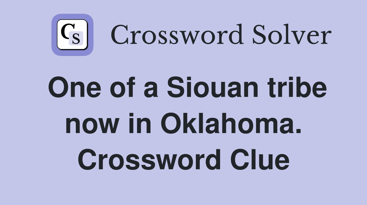 One of a Siouan tribe now in Oklahoma. Crossword Clue