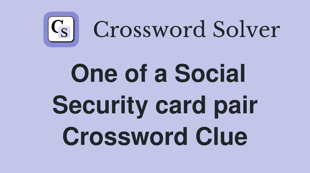 One of a Social Security card pair Crossword Clue