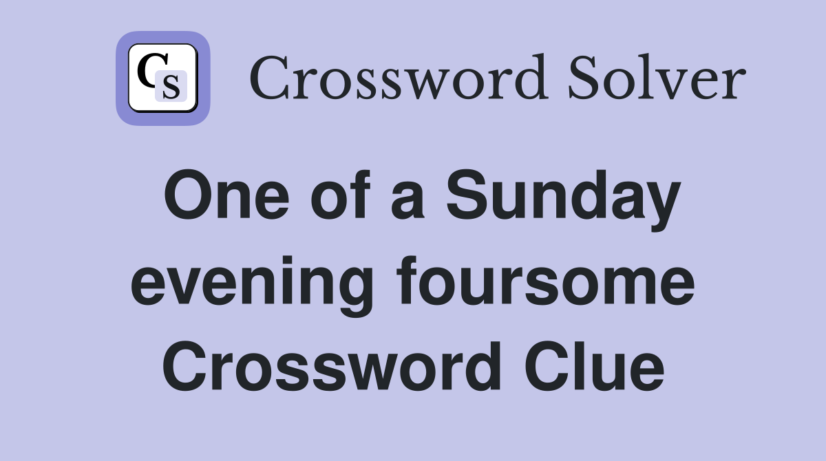 One of a Sunday evening foursome Crossword Clue