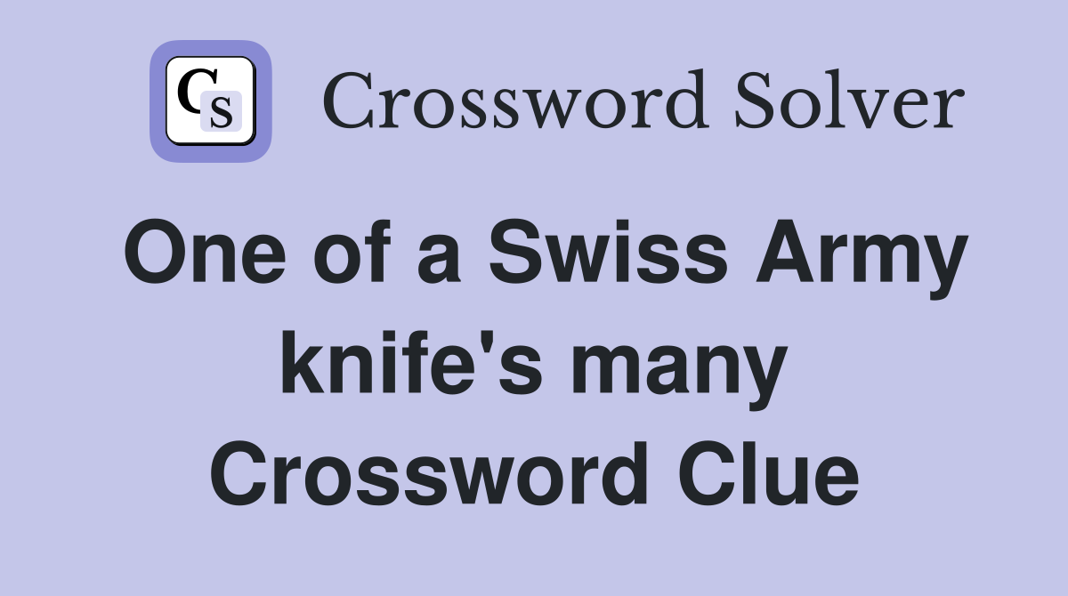 One of a Swiss Army knife's many Crossword Clue