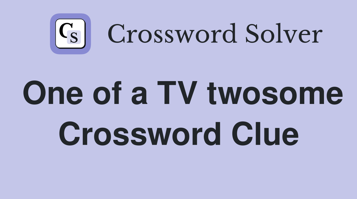 One of a TV twosome Crossword Clue