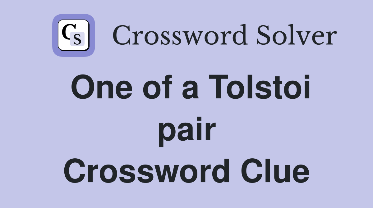 One of a Tolstoi pair Crossword Clue