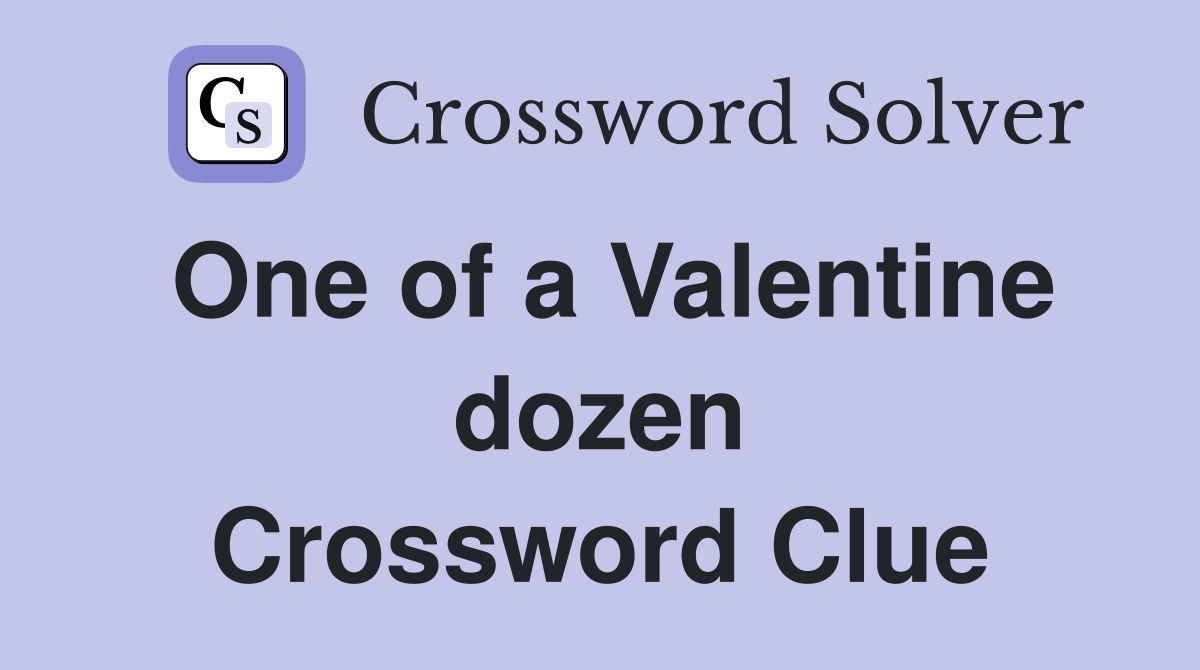 One of a Valentine dozen Crossword Clue