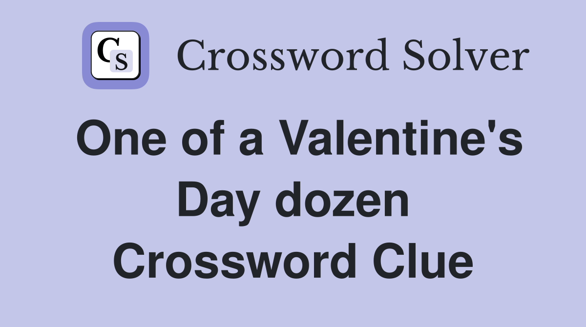 One of a Valentine's Day dozen Crossword Clue