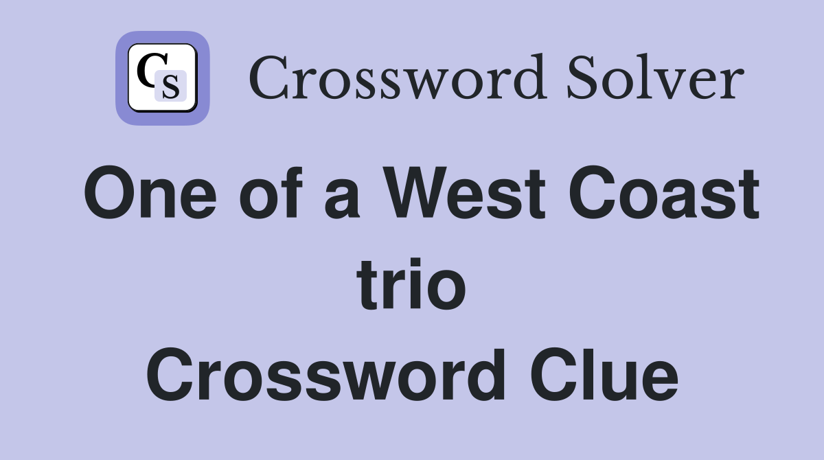 One of a West Coast trio Crossword Clue