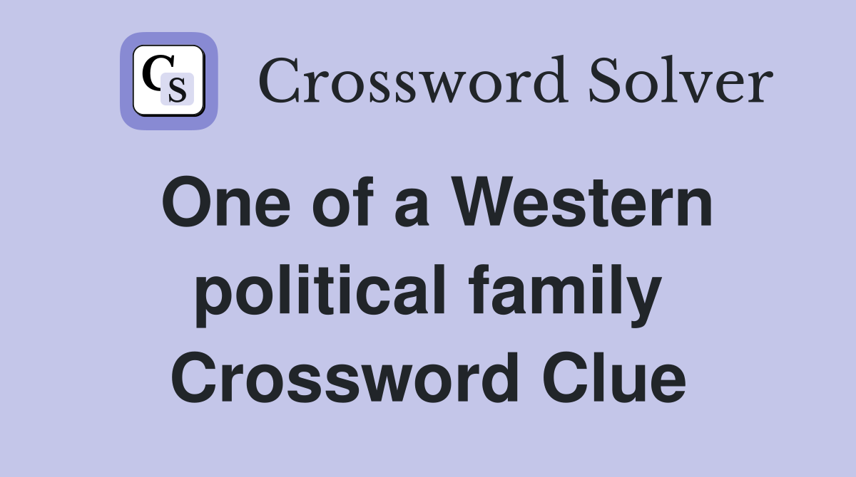 One of a Western political family Crossword Clue