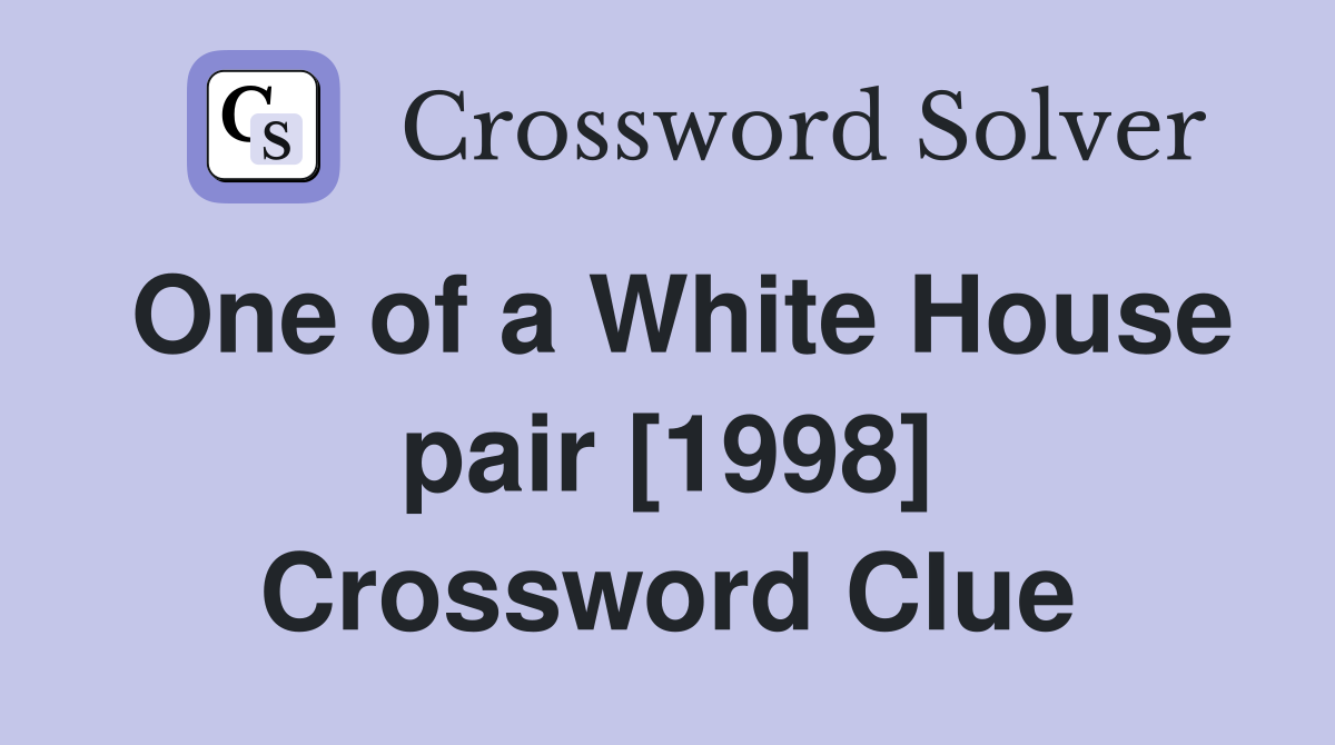 One of a White House pair [1998] Crossword Clue