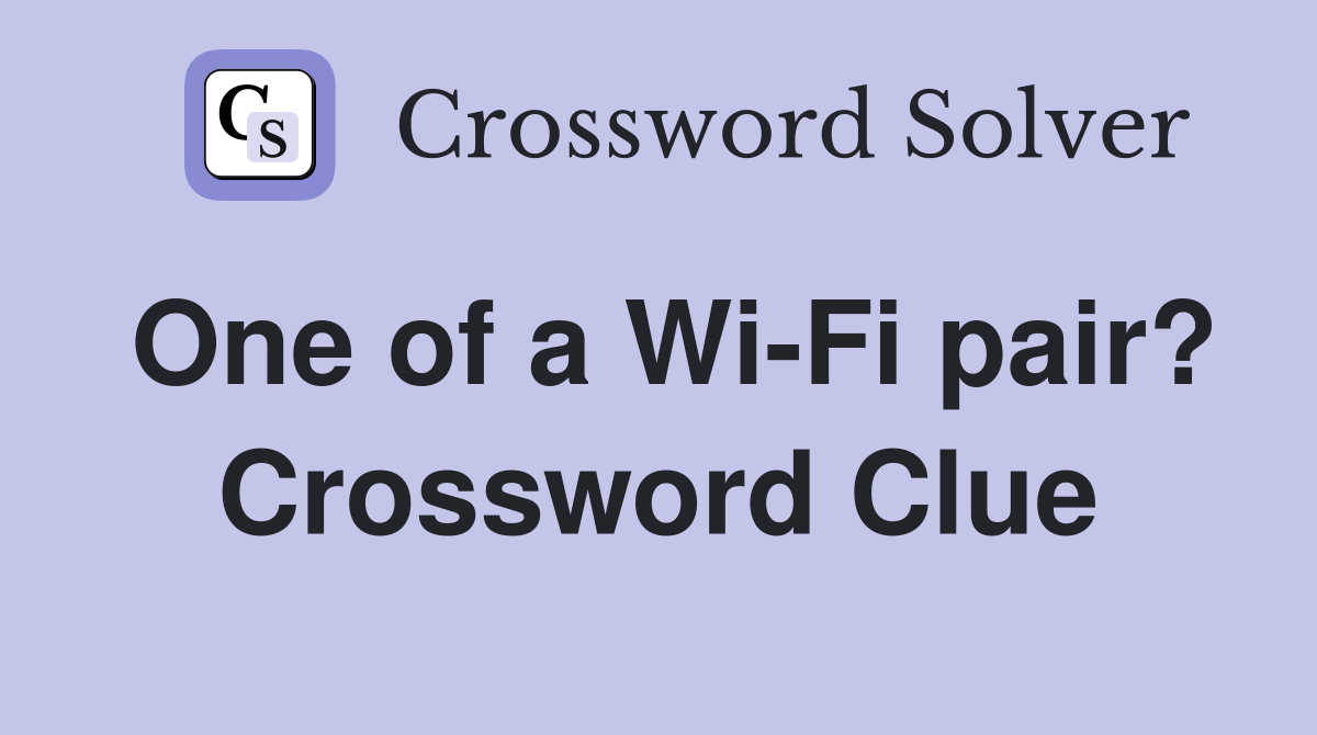 One of a Wi-Fi pair? Crossword Clue