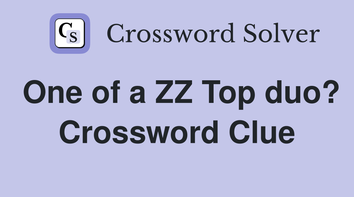 One of a ZZ Top duo? Crossword Clue