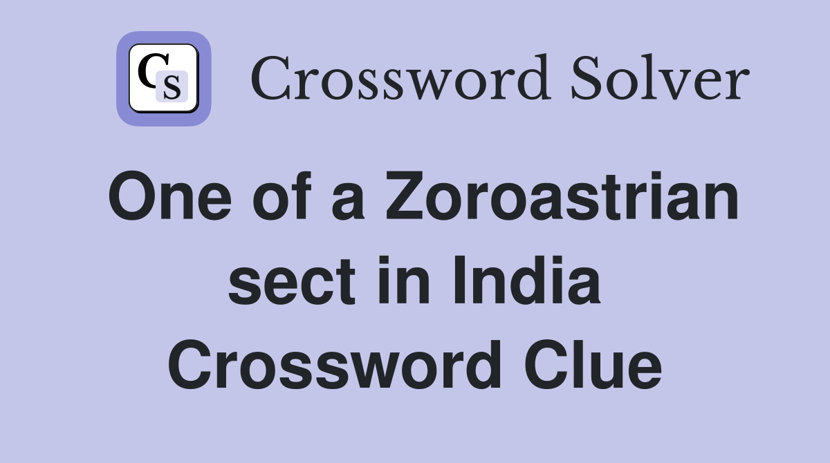 One of a Zoroastrian sect in India Crossword Clue