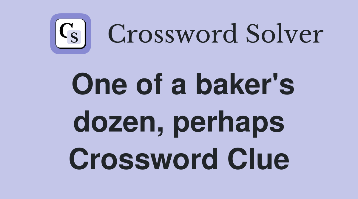 One of a baker's dozen, perhaps Crossword Clue