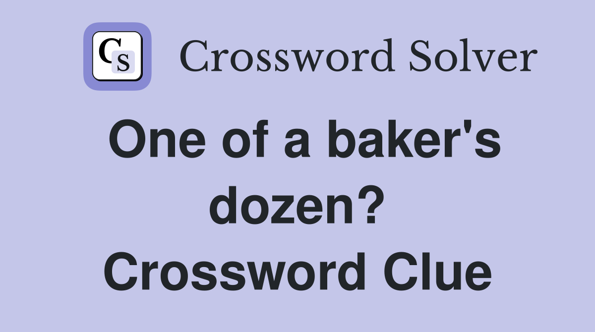 One of a baker's dozen? Crossword Clue