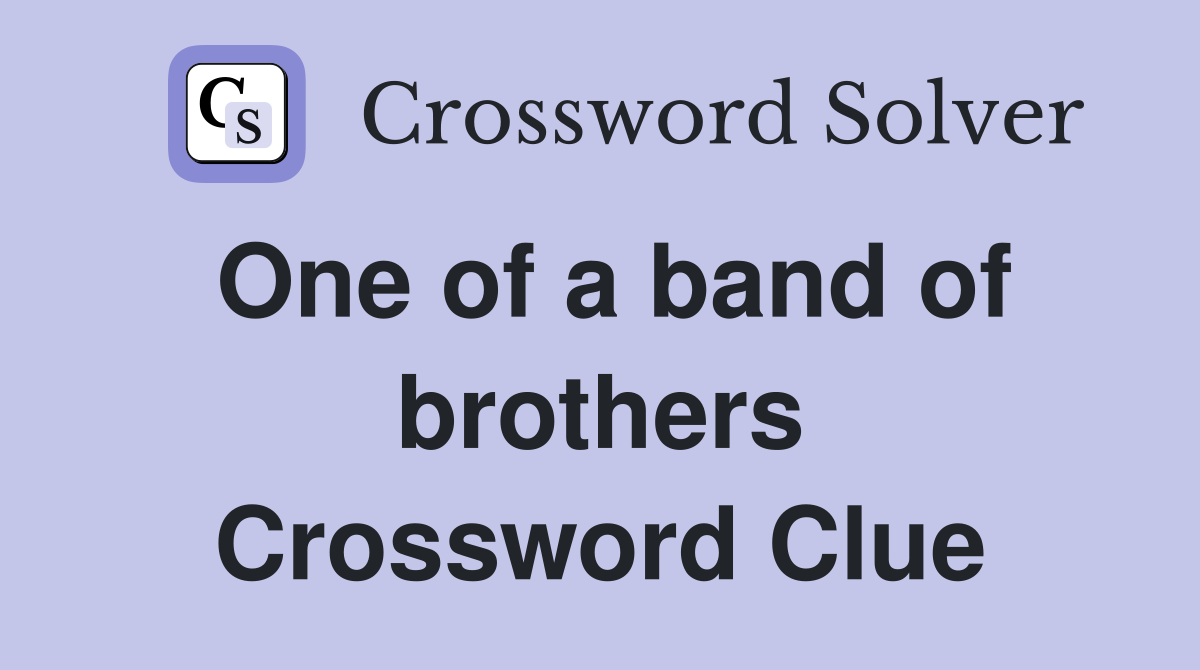 One of a band of brothers Crossword Clue