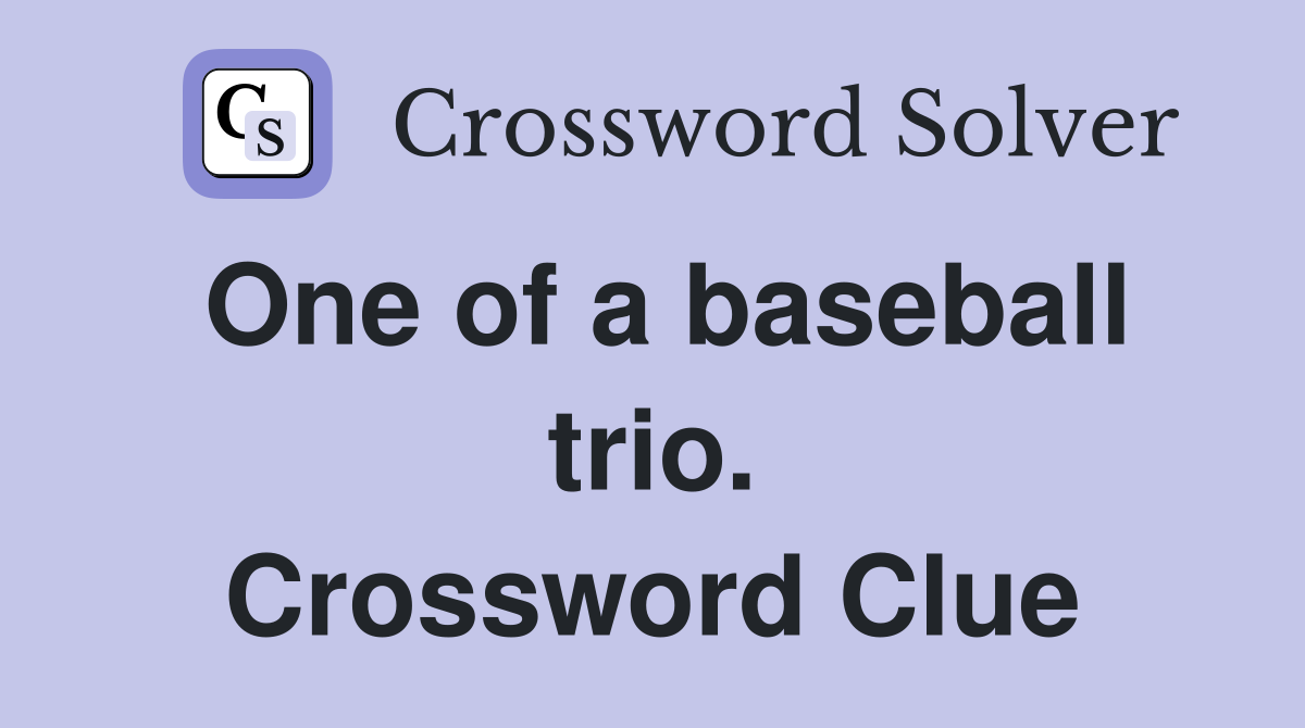 One of a baseball trio. Crossword Clue
