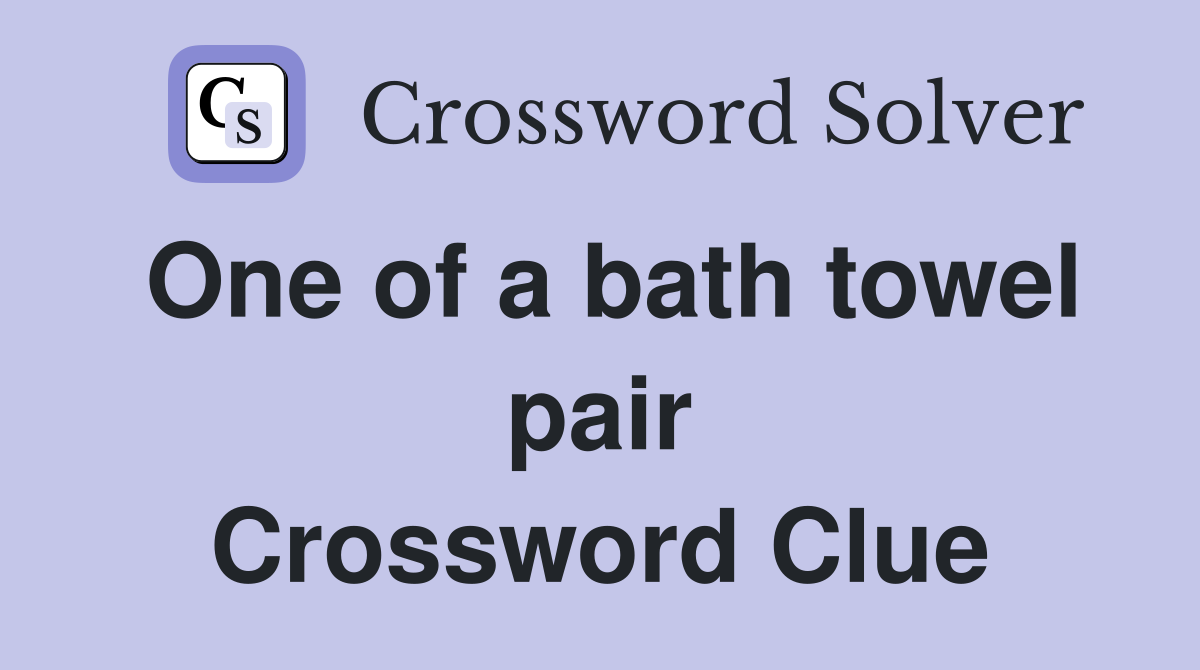 One of a bath towel pair Crossword Clue