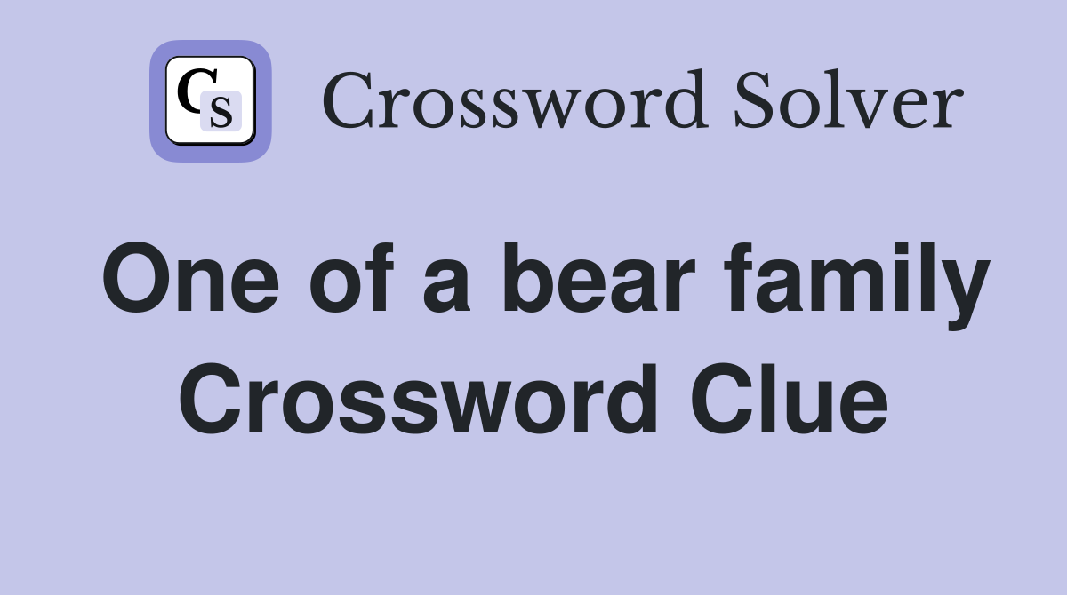 One of a bear family Crossword Clue