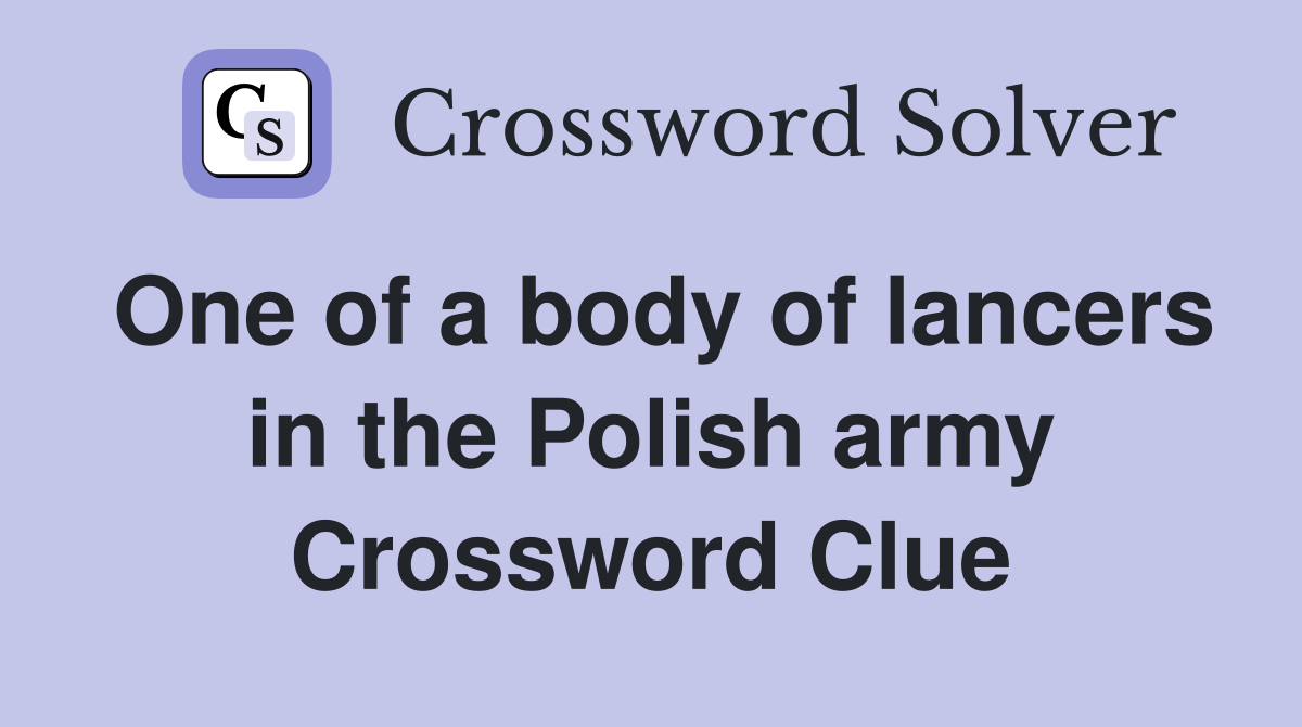 One of a body of lancers in the Polish army Crossword Clue
