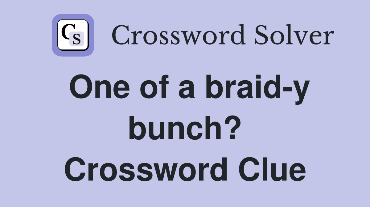 One of a braid-y bunch? Crossword Clue